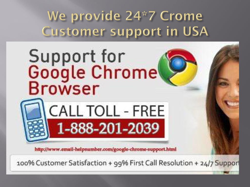 We provide 24*7 Crome Customer support in USA