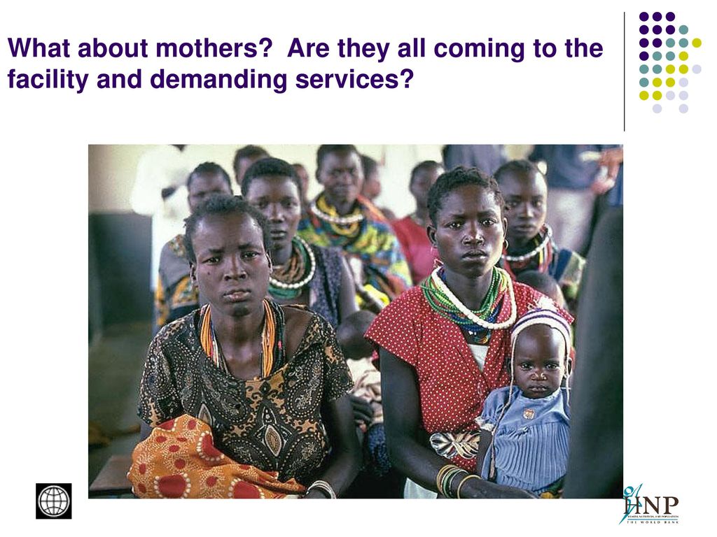 What about mothers Are they all coming to the facility and demanding services