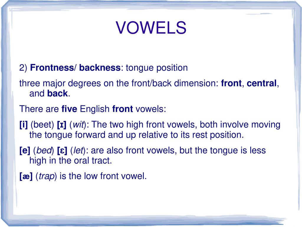 VOWELS 2) Frontness/ backness: tongue position