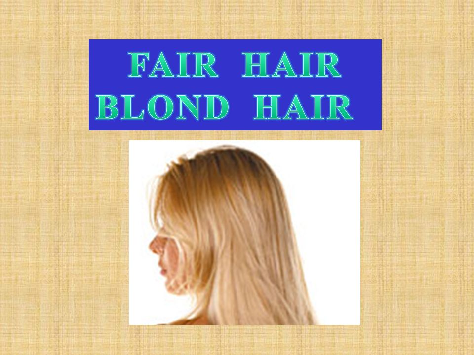 FAIR HAIR BLOND HAIR
