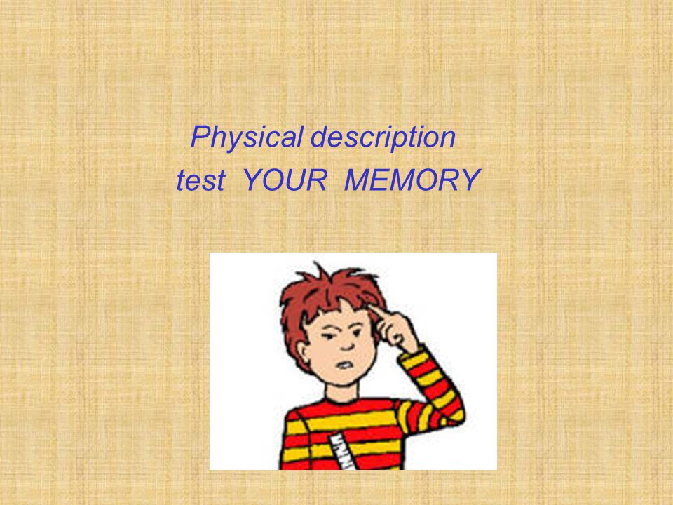 Physical description test YOUR MEMORY