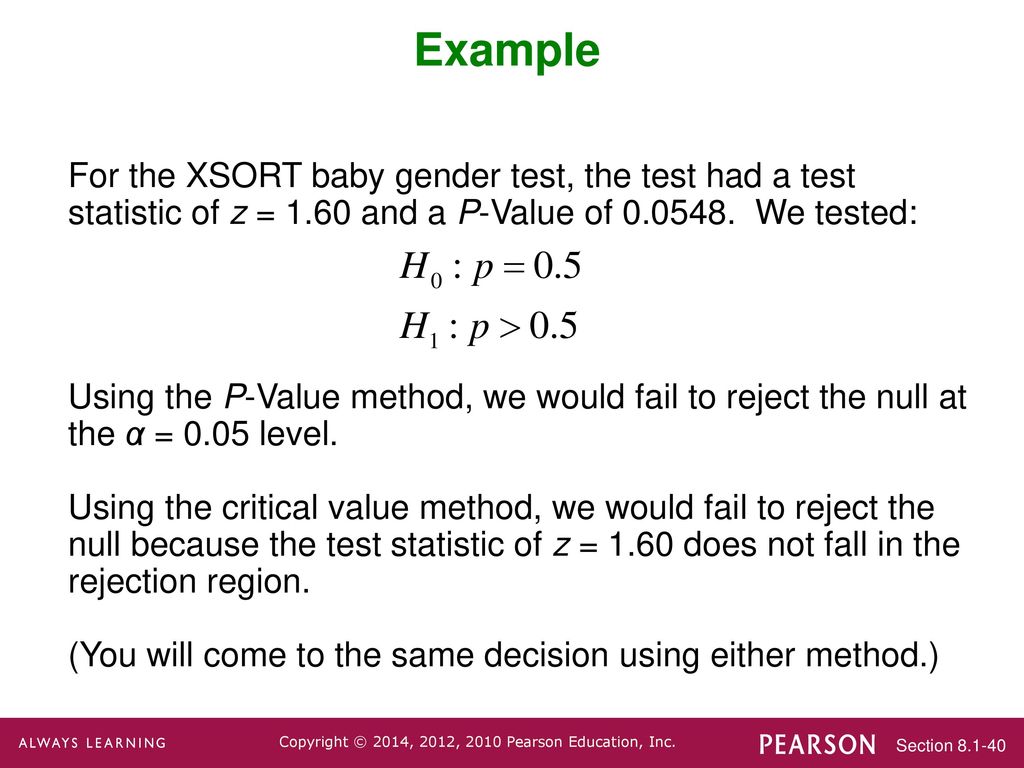 Example For the XSORT baby gender test, the test had a test statistic of z = 1.60 and a P-Value of We tested: