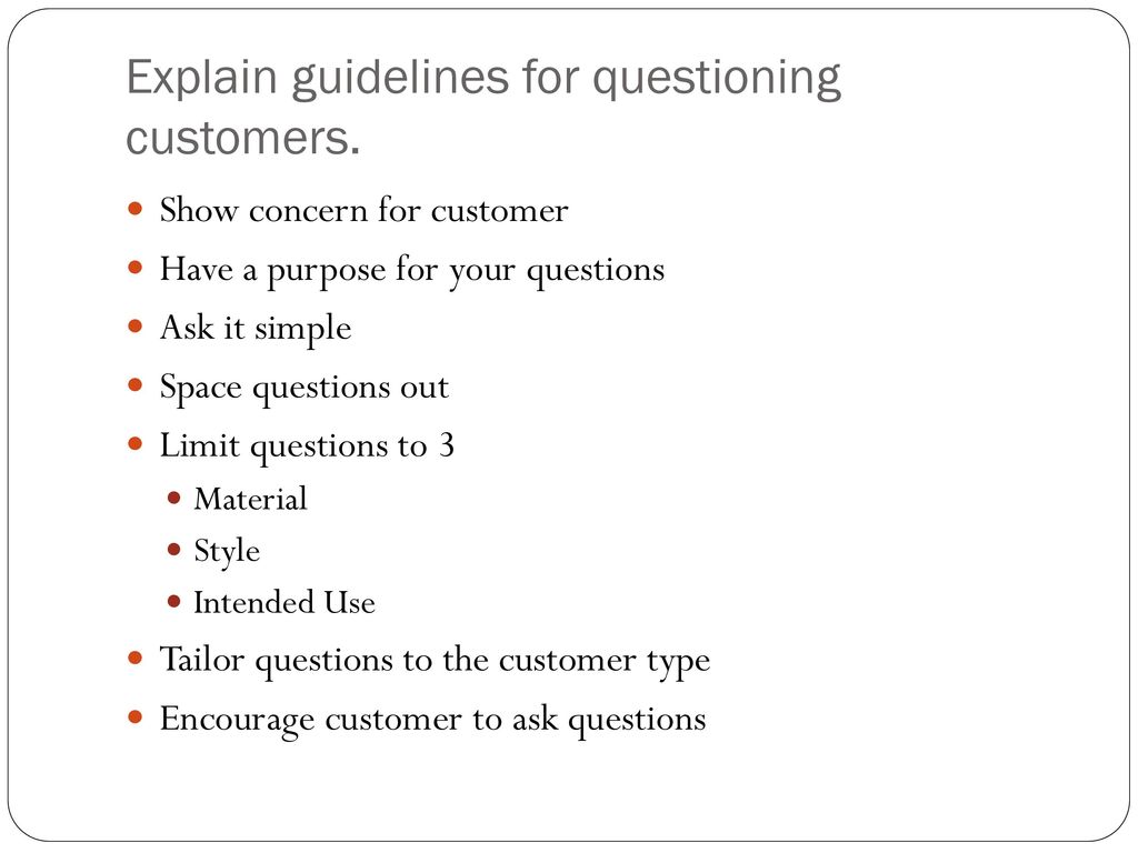 Explain guidelines for questioning customers.