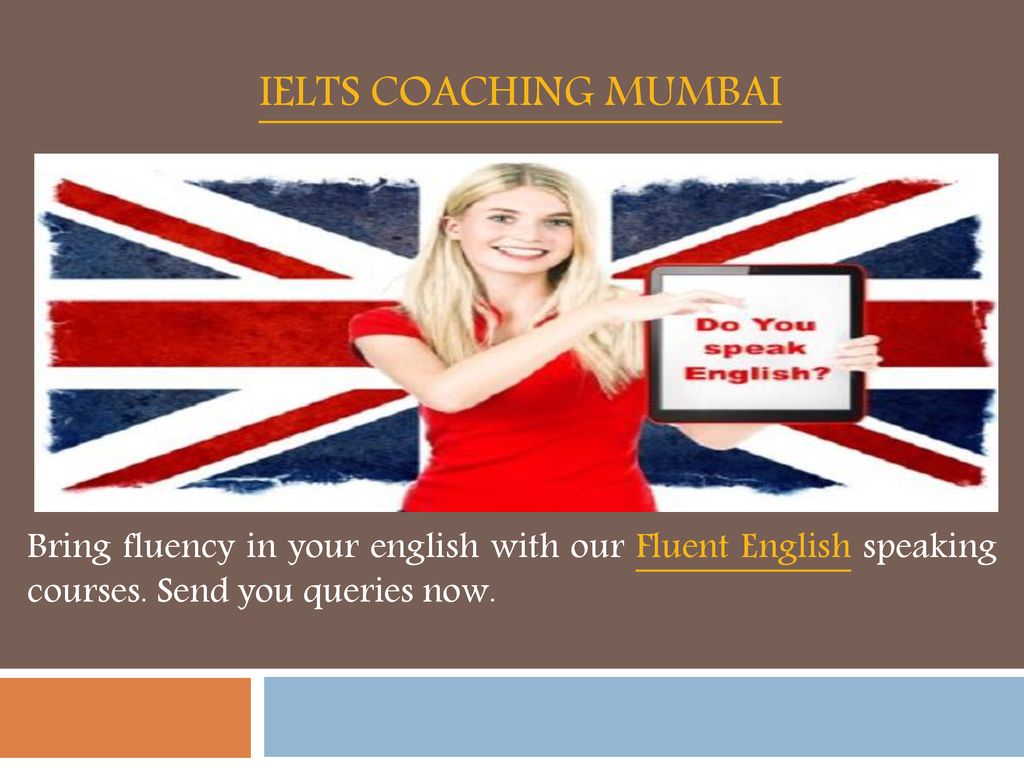 Ielts Coaching Mumbai Bring fluency in your english with our Fluent English speaking courses.