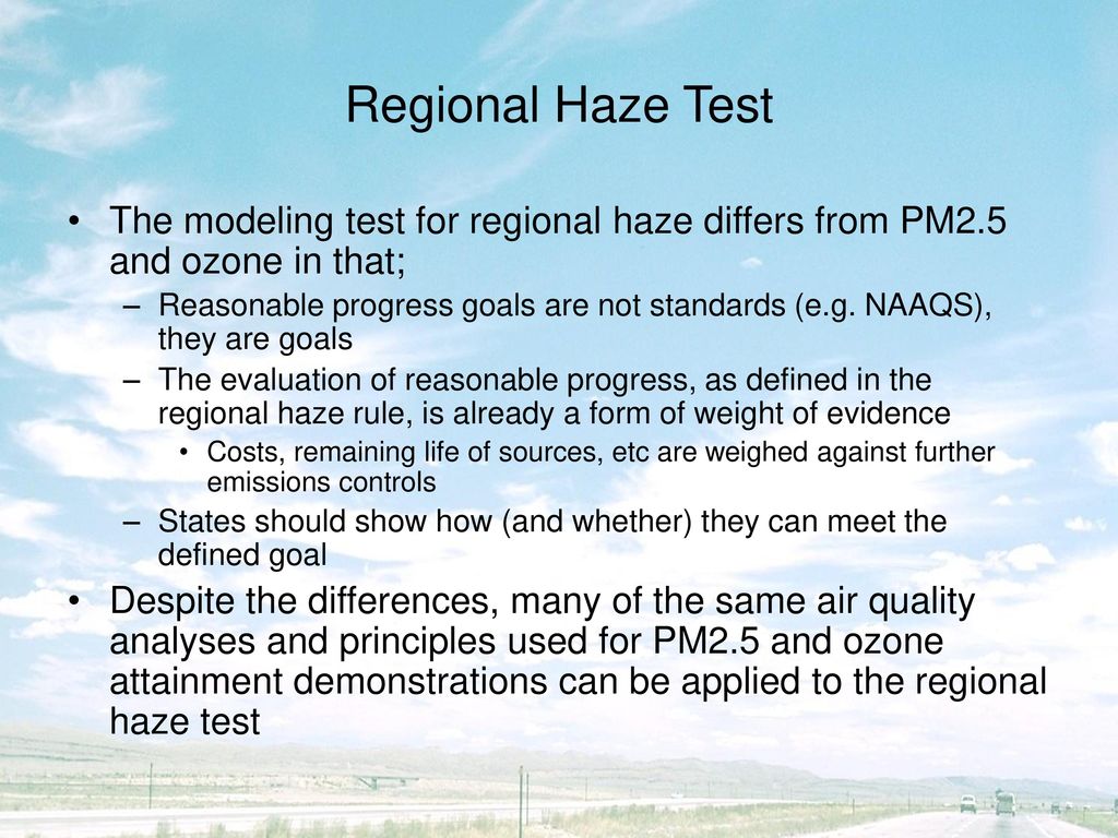 Regional Haze Test The modeling test for regional haze differs from PM2.5 and ozone in that;