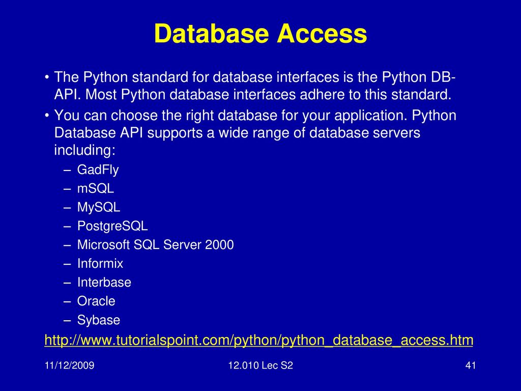 Database Access The Python standard for database interfaces is the Python DB-API. Most Python database interfaces adhere to this standard.
