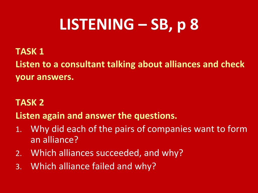 LISTENING – SB, p 8 TASK 1. Listen to a consultant talking about alliances and check. your answers.