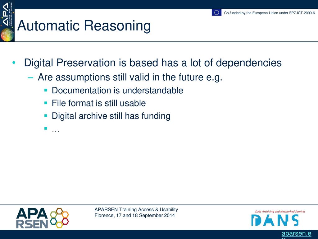 Automatic Reasoning Digital Preservation is based has a lot of dependencies. Are assumptions still valid in the future e.g.