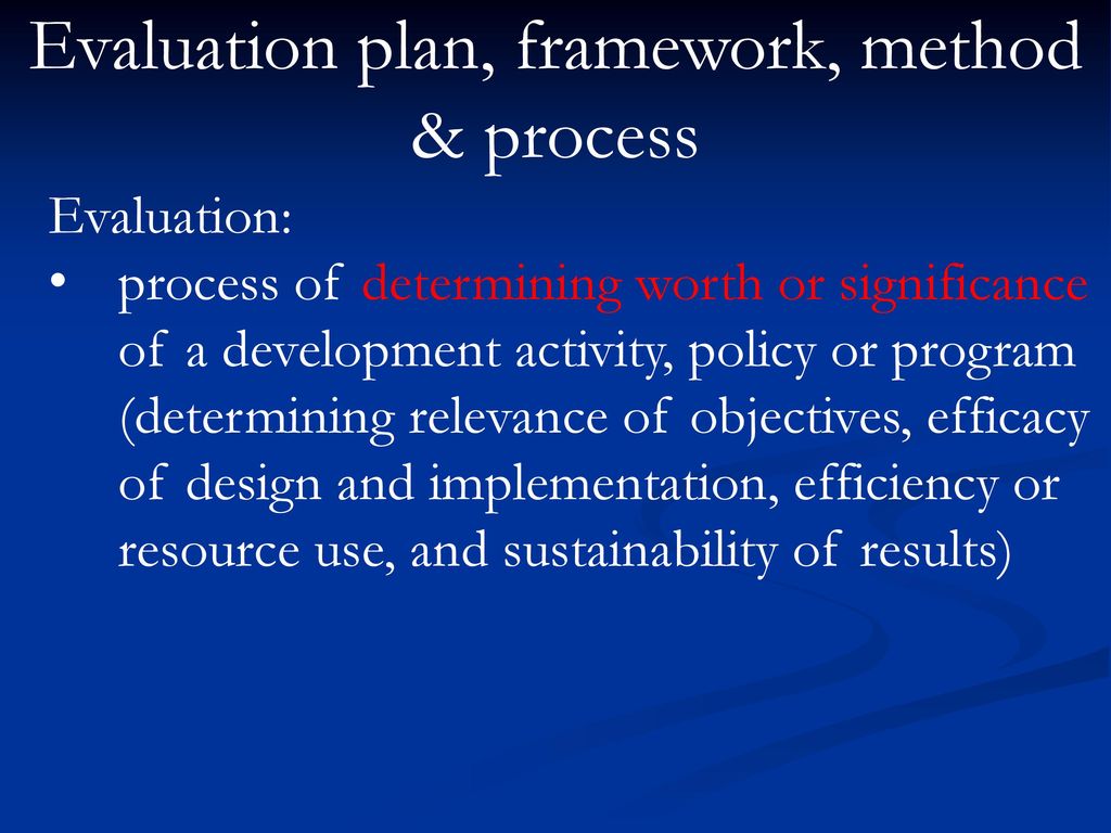 Evaluation plan, framework, method & process