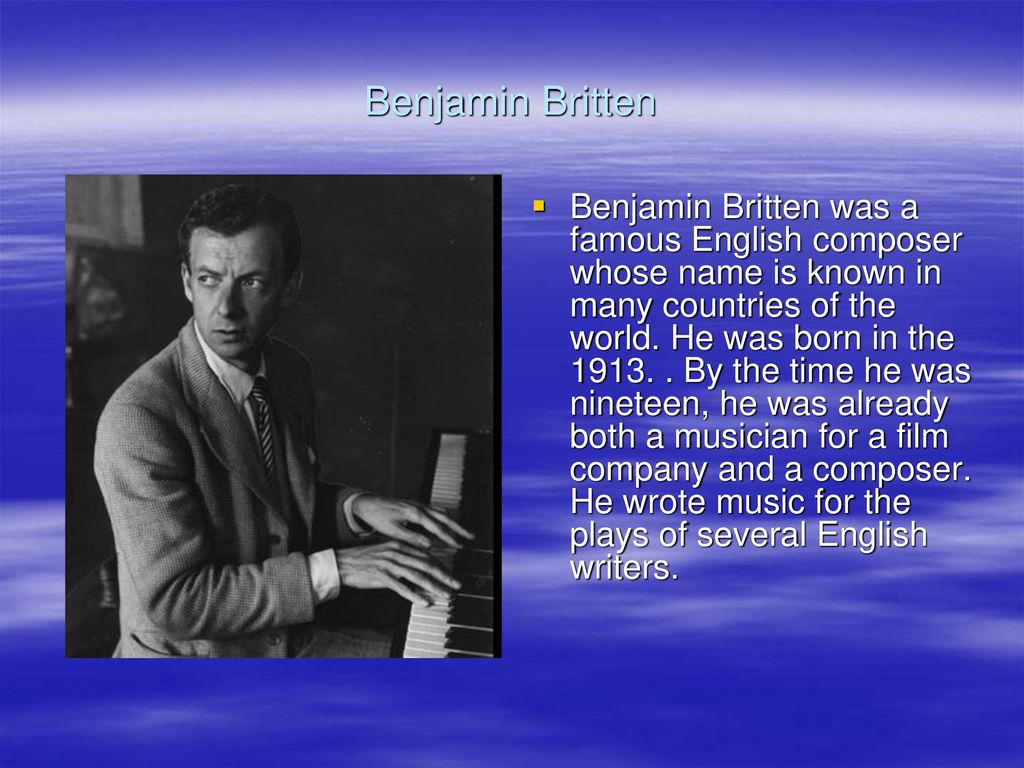 Famous people of great britain. Бриттен композитор. Бенджамин Британ композитор. Famous people of great Britain презентация. Бенджамин Бриттен презентация.