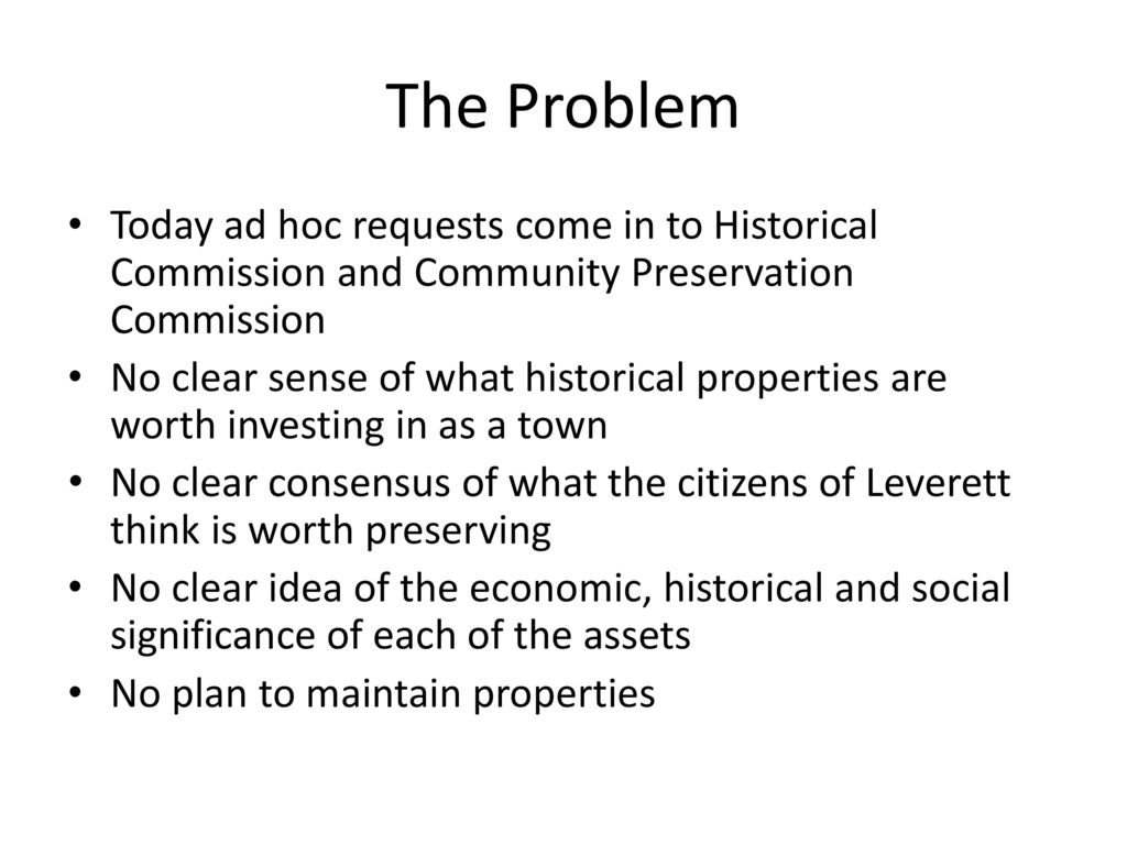 The Problem Today ad hoc requests come in to Historical Commission and Community Preservation Commission.