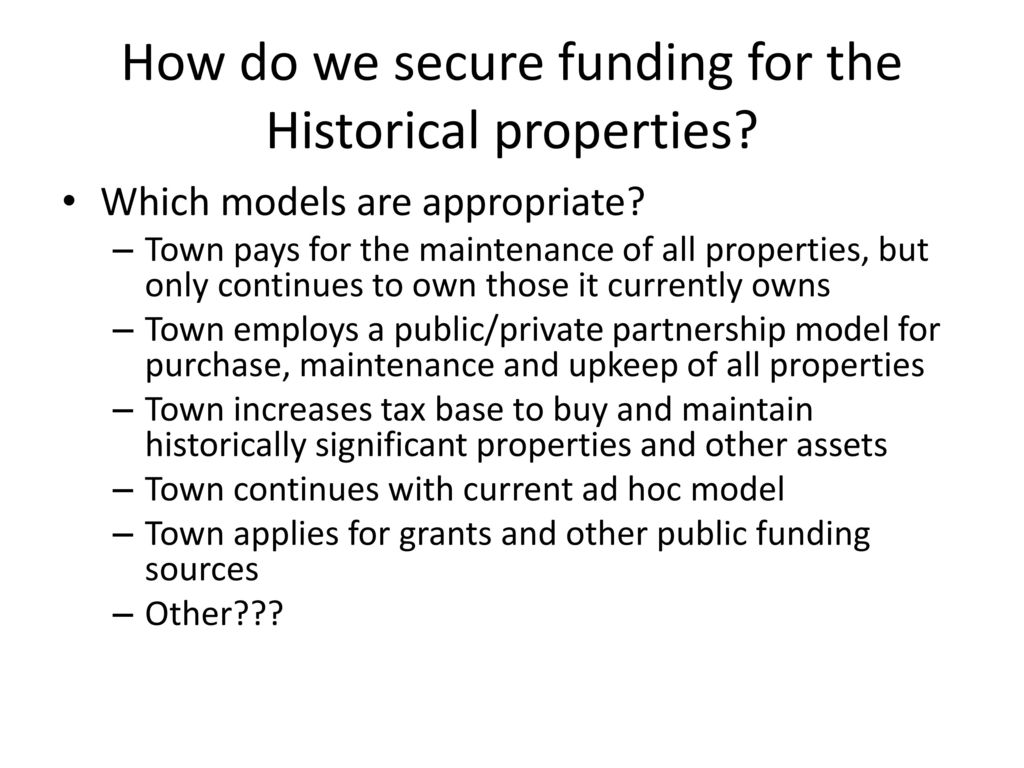 How do we secure funding for the Historical properties