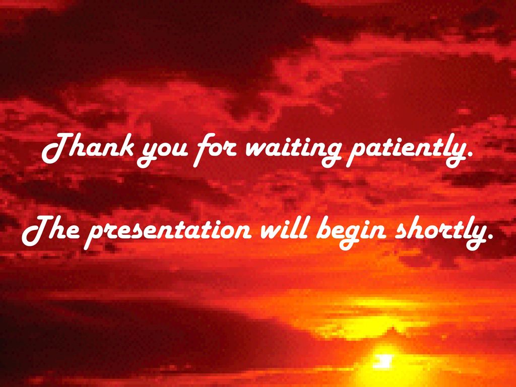 Thank You For Waiting Patiently The Presentation Will Begin