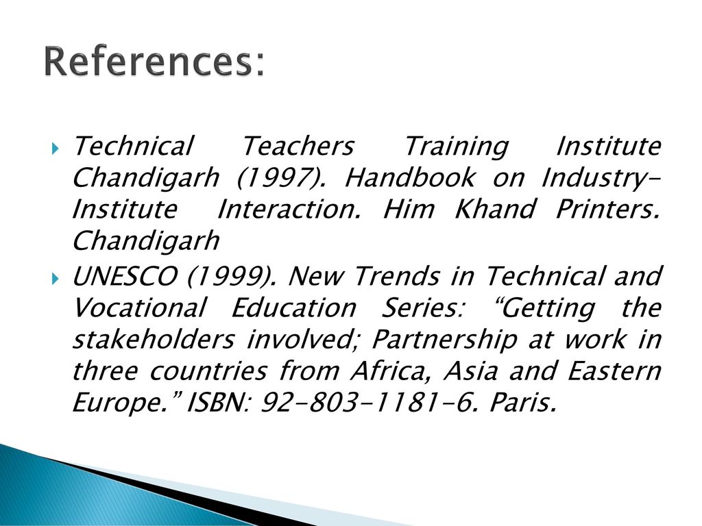 References: Technical Teachers Training Institute Chandigarh (1997). Handbook on Industry- Institute Interaction. Him Khand Printers. Chandigarh.