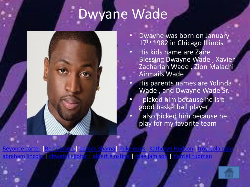 Dwyane Wade Dwayne was born on January 17th 1982 in Chicago Illinois