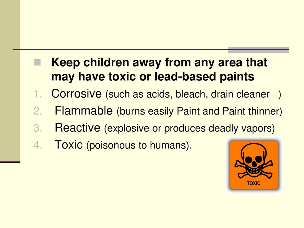Keep children away from any area that may have toxic or lead-based paints