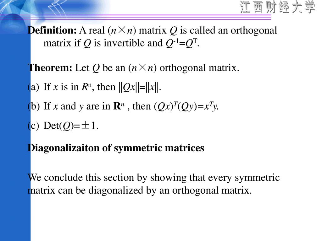 Definition: A real (n×n) matrix Q is called an orthogonal matrix if Q is invertible and Q-1=QT.