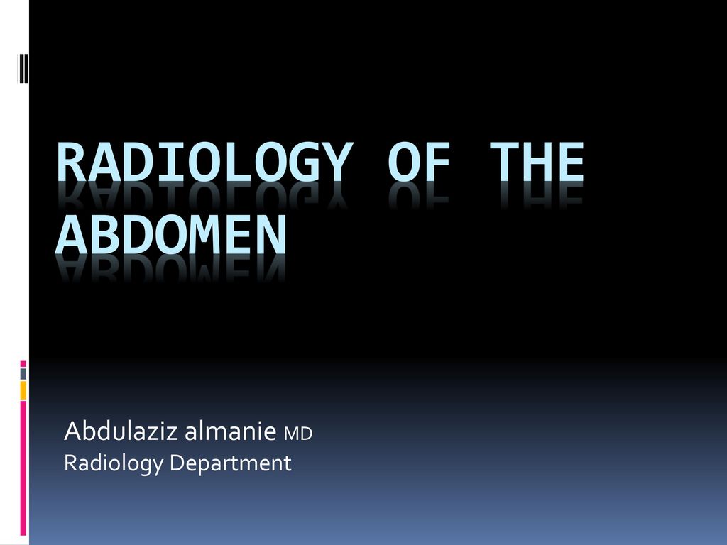 RADIOLOGY OF THE ABDOMEN