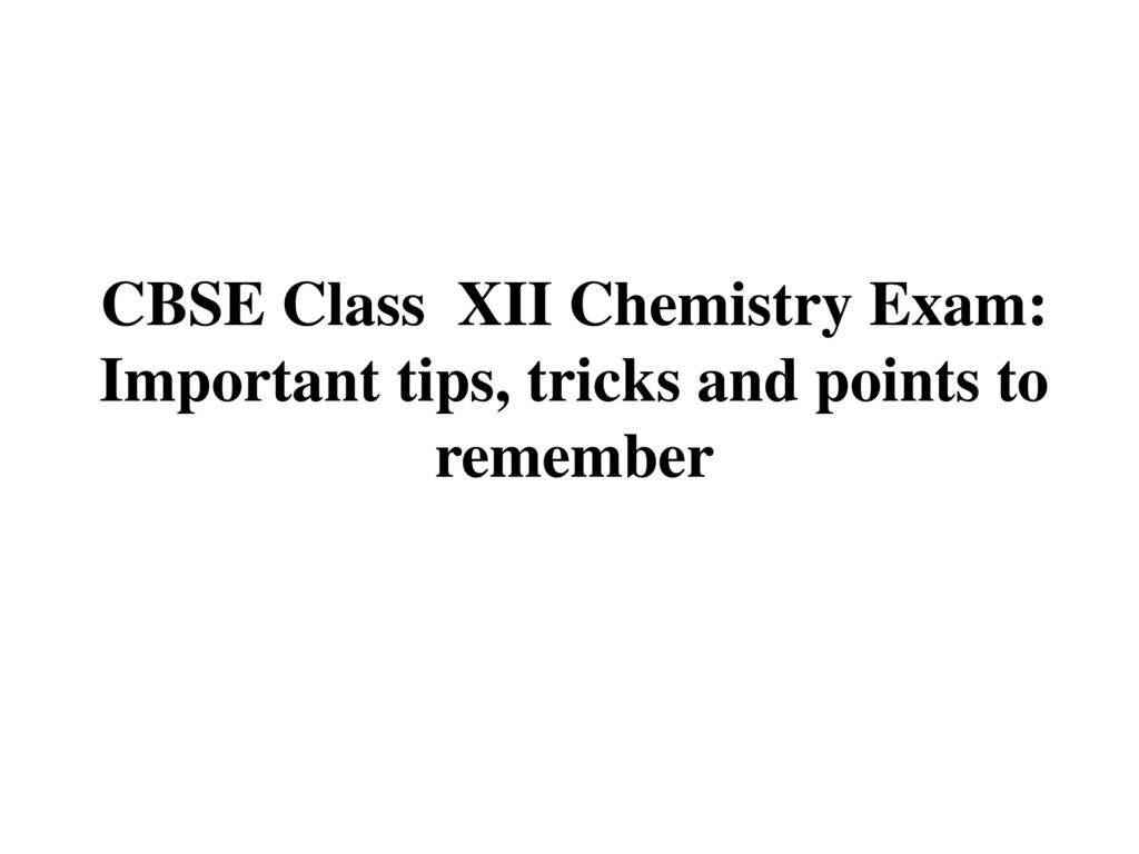 CBSE Class XII Chemistry Exam: Important tips, tricks and points to remember