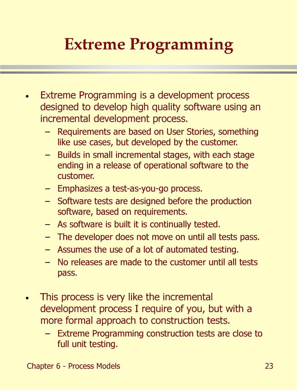 Extreme Programming Extreme Programming is a development process designed to develop high quality software using an incremental development process.
