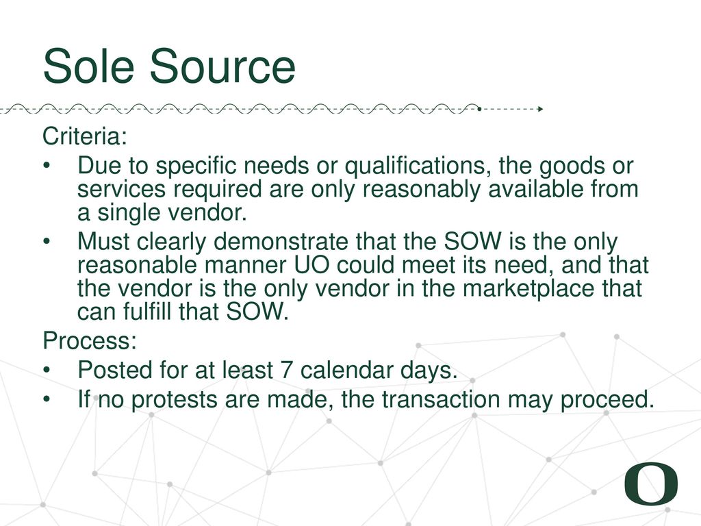 Sole Source Criteria: Due to specific needs or qualifications, the goods or services required are only reasonably available from a single vendor.