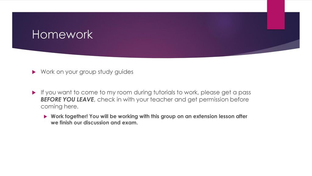 Homework Work on your group study guides