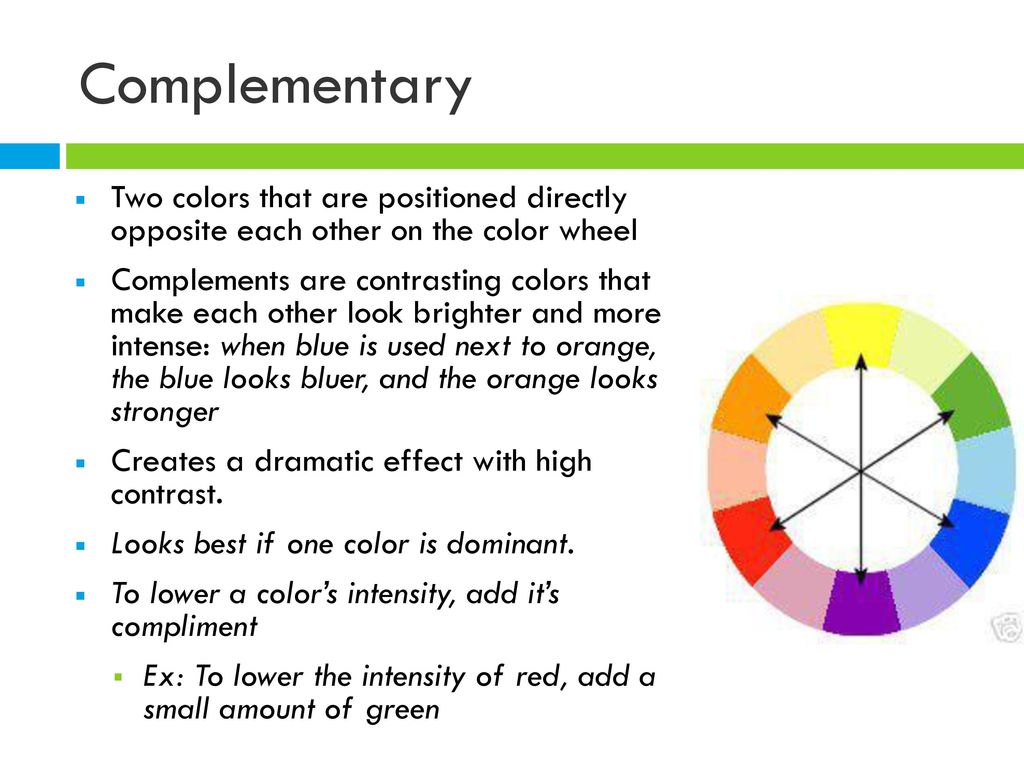 Complementary Two colors that are positioned directly opposite each other on the color wheel.