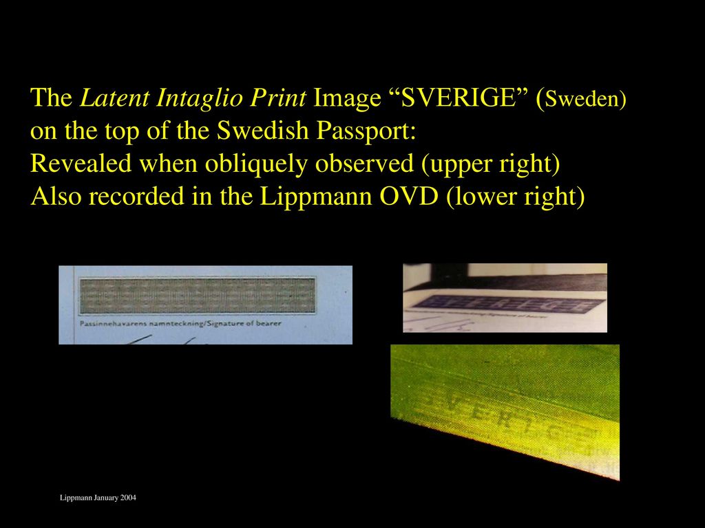 The Latent Intaglio Print Image SVERIGE (Sweden) on the top of the Swedish Passport: Revealed when obliquely observed (upper right) Also recorded in the Lippmann OVD (lower right)