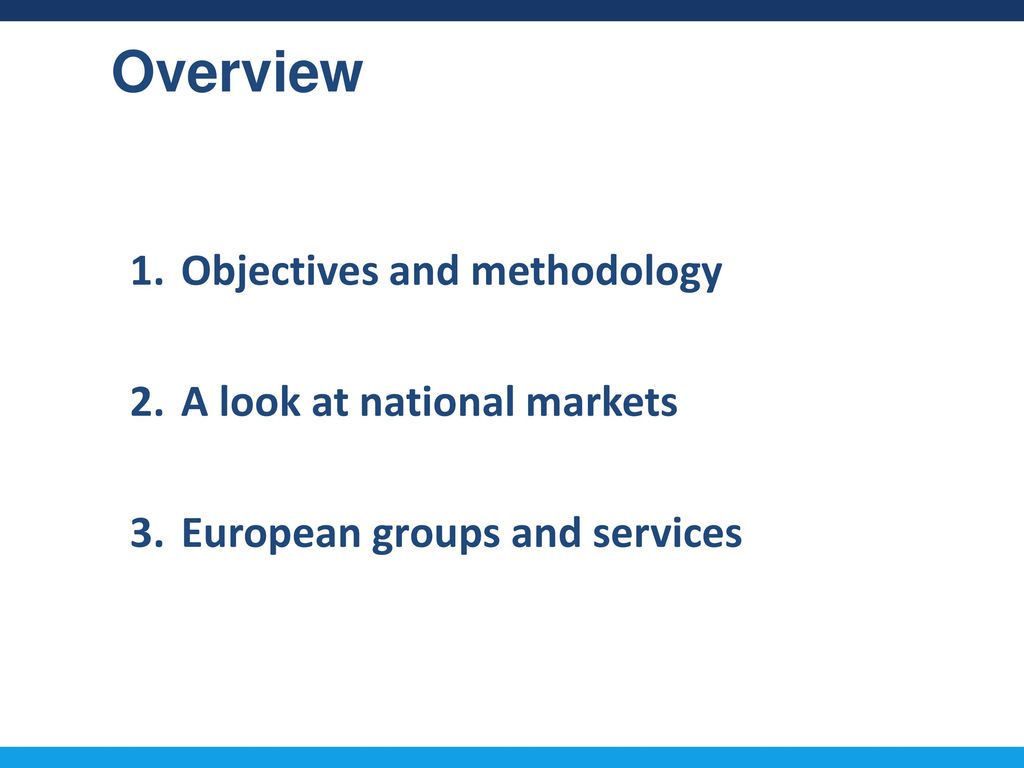 Overview Objectives and methodology A look at national markets