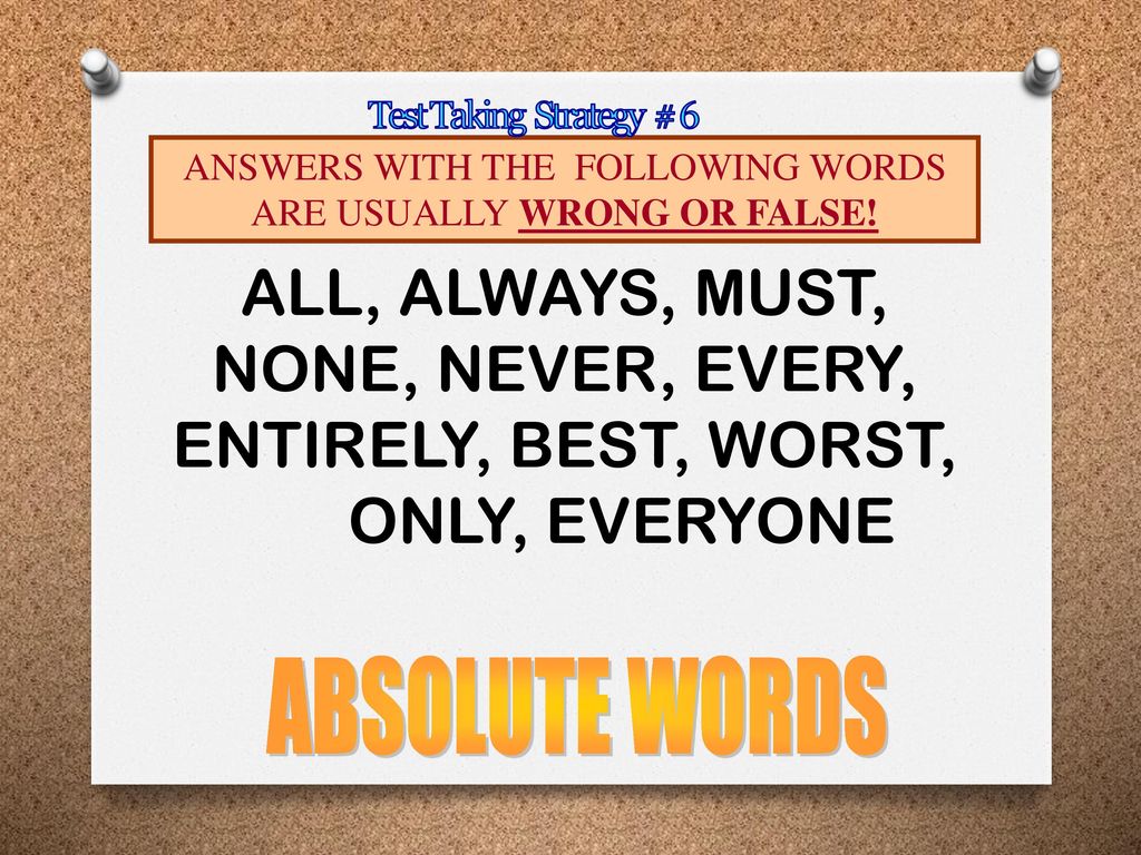 ANSWERS WITH THE FOLLOWING WORDS ARE USUALLY WRONG OR FALSE!