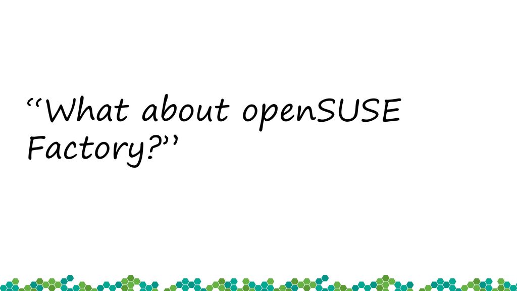 What about openSUSE Factory