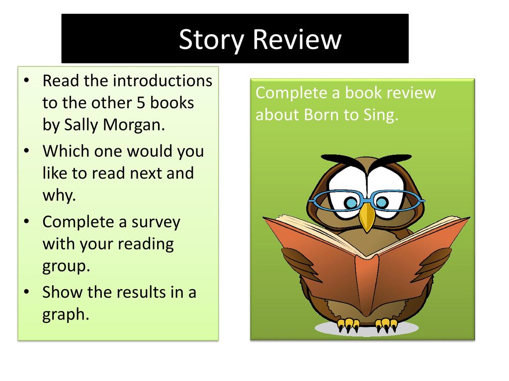Story Review Read the introductions to the other 5 books by Sally Morgan. Which one would you like to read next and why.