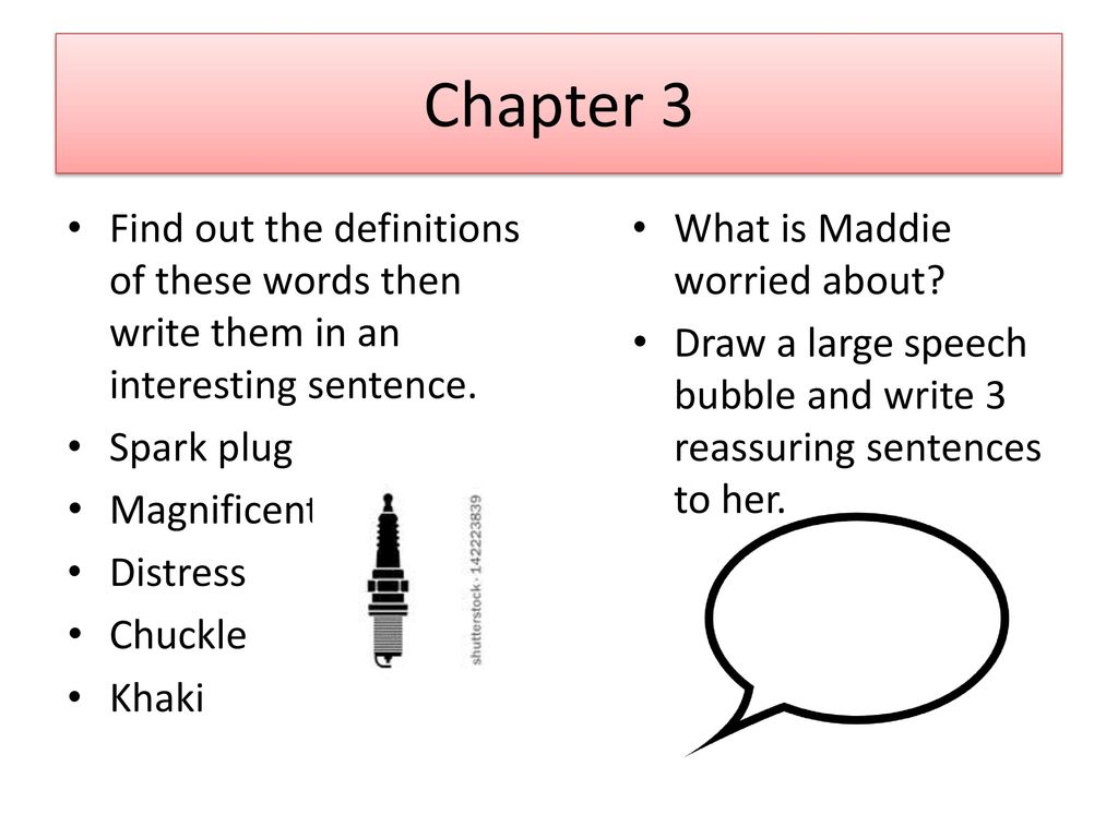Chapter 3 Find out the definitions of these words then write them in an interesting sentence. Spark plug.