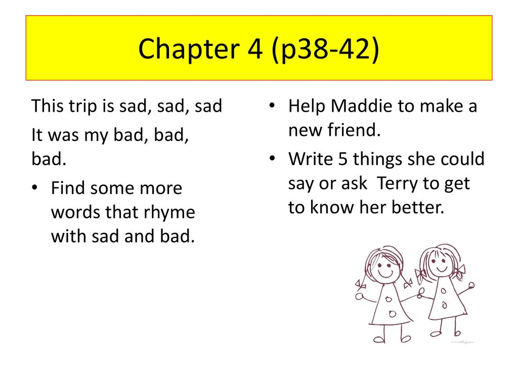 Chapter 4 (p38-42) This trip is sad, sad, sad It was my bad, bad, bad.