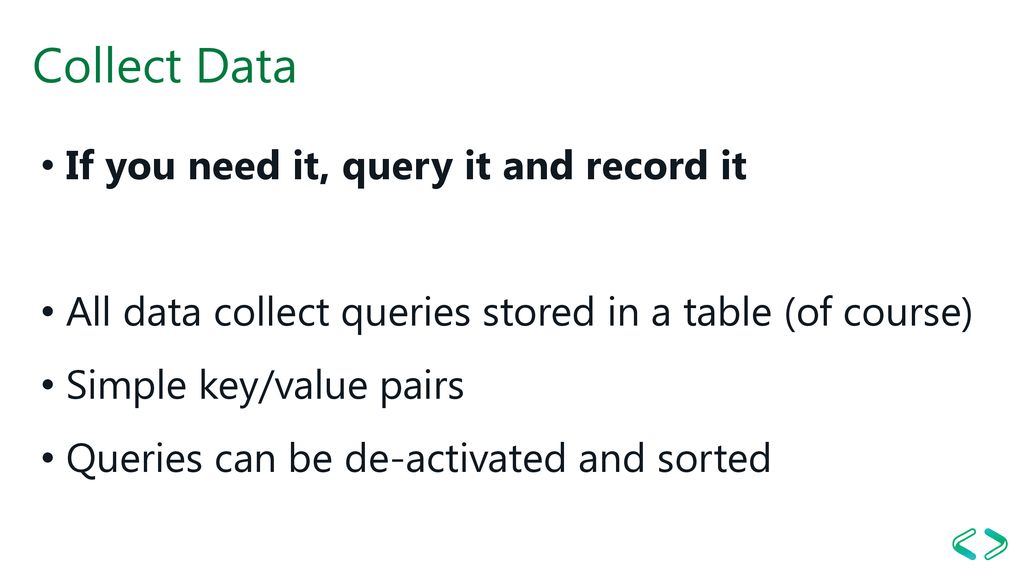 Collect Data If you need it, query it and record it