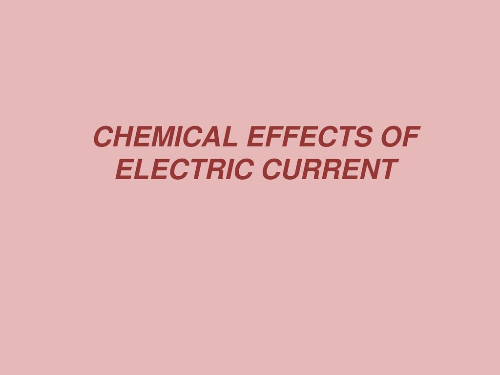 CHEMICAL EFFECTS OF ELECTRIC CURRENT