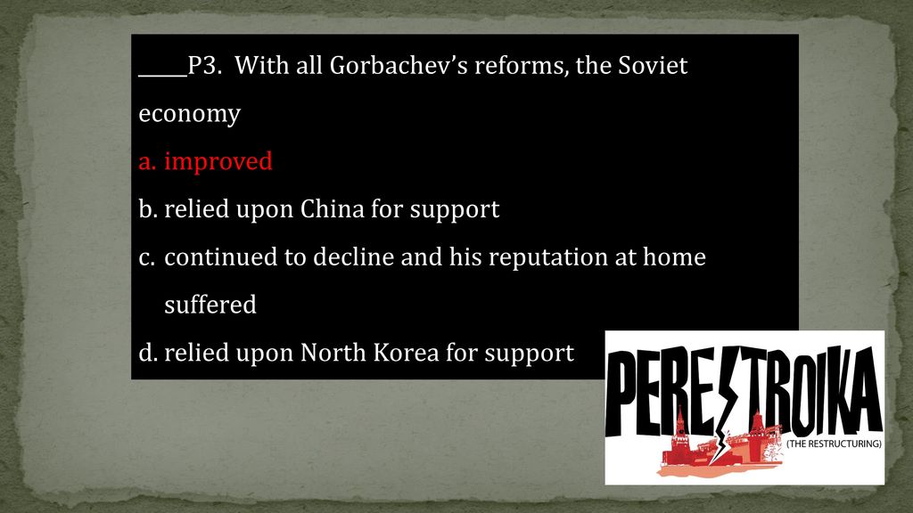 _____P3. With all Gorbachev’s reforms, the Soviet economy