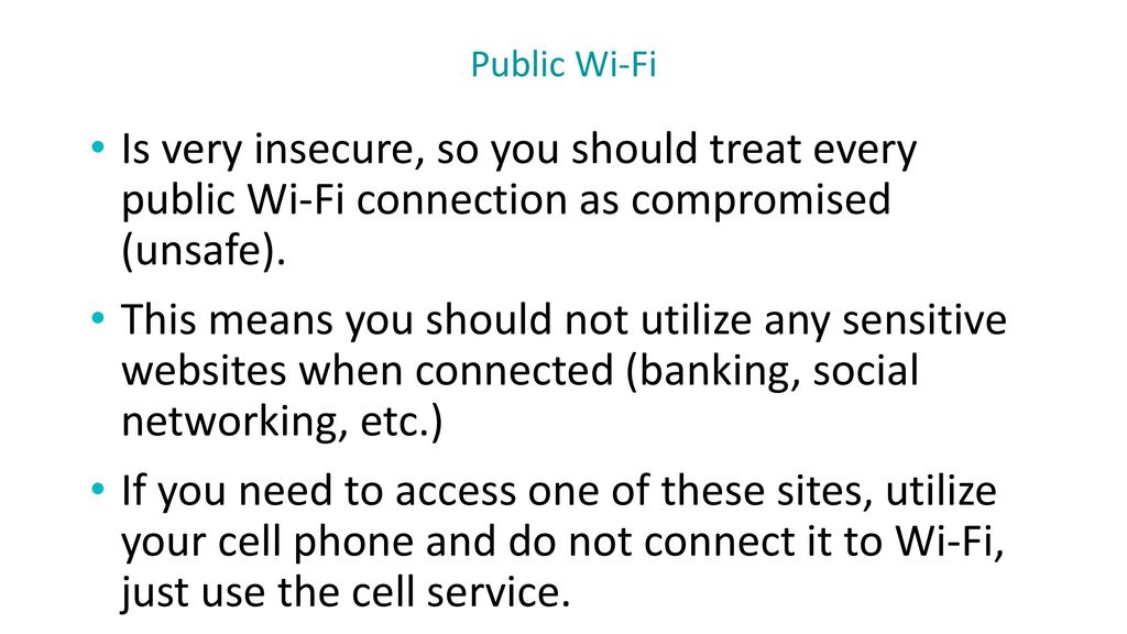Public Wi-Fi Is very insecure, so you should treat every public Wi-Fi connection as compromised (unsafe).