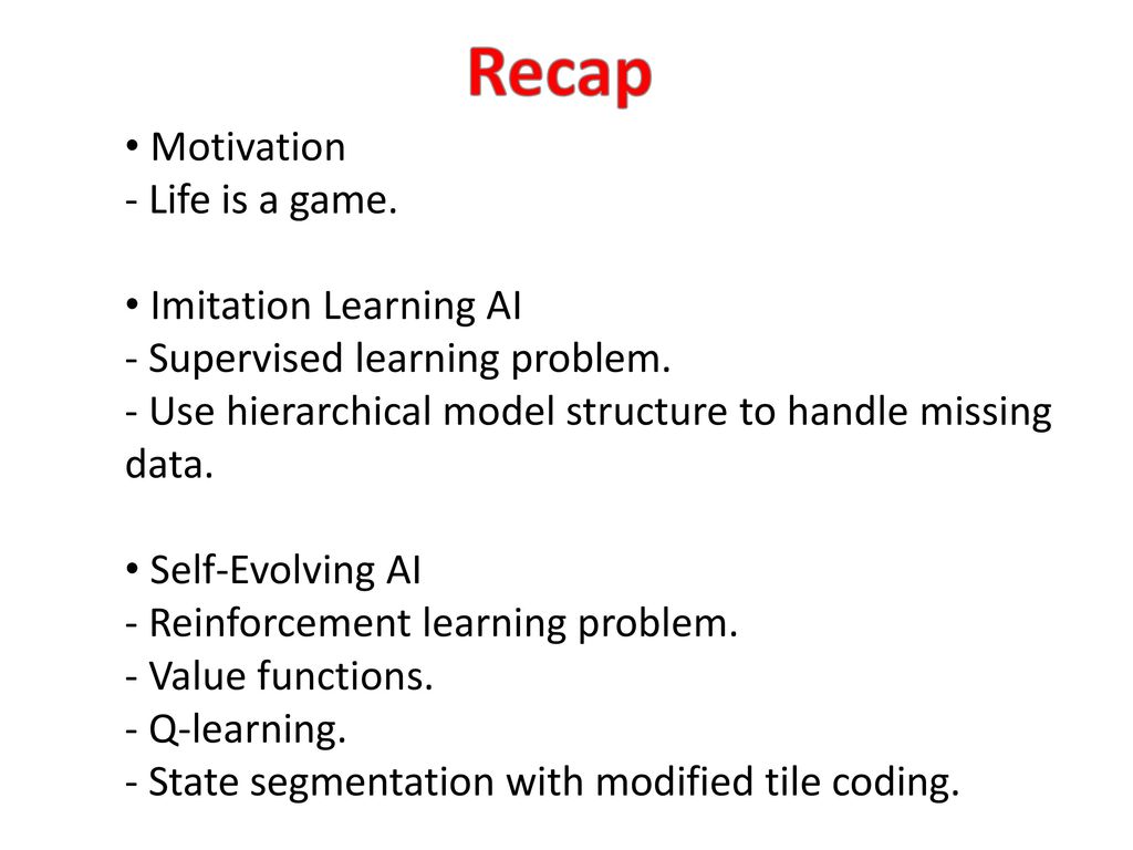 Recap Motivation - Life is a game. Imitation Learning AI