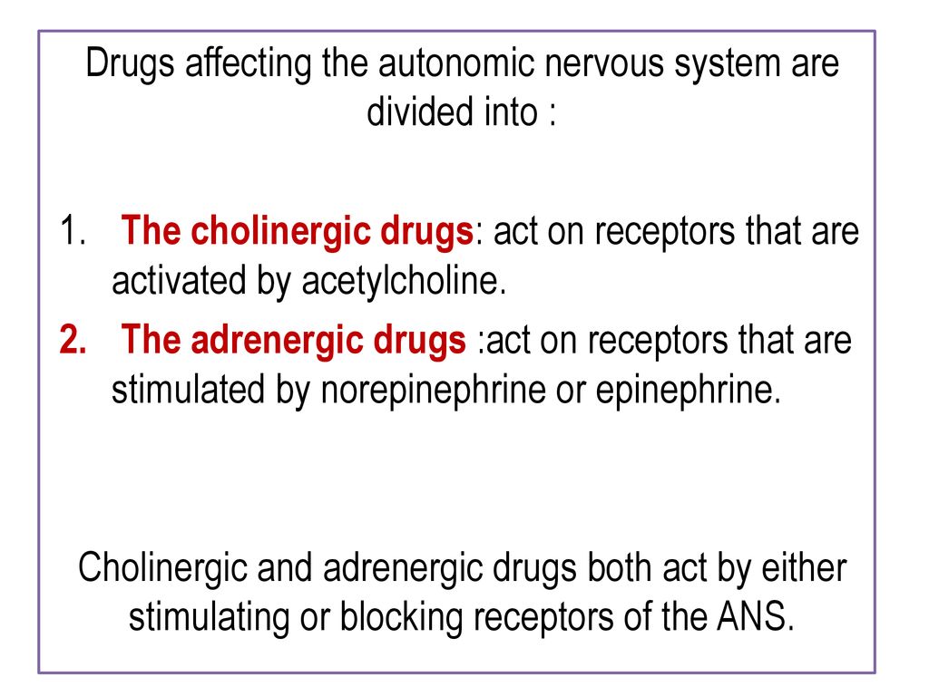 Drugs affecting the autonomic nervous system are divided into :