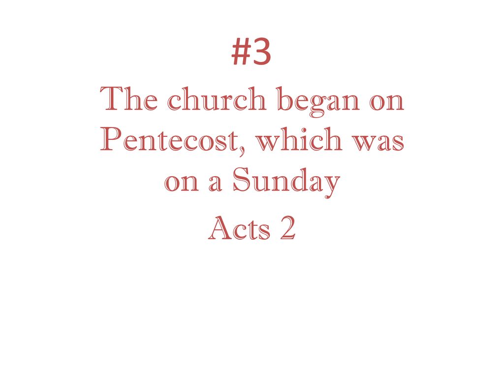 The church began on Pentecost, which was on a Sunday Acts 2