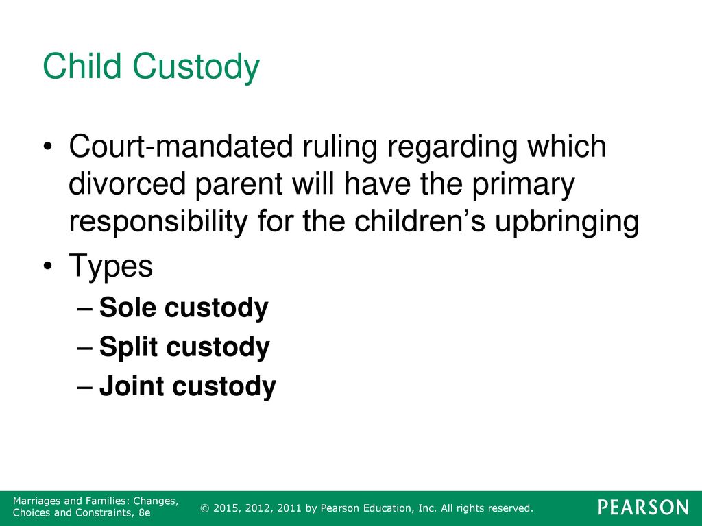 Child Custody Court-mandated ruling regarding which divorced parent will have the primary responsibility for the children’s upbringing.