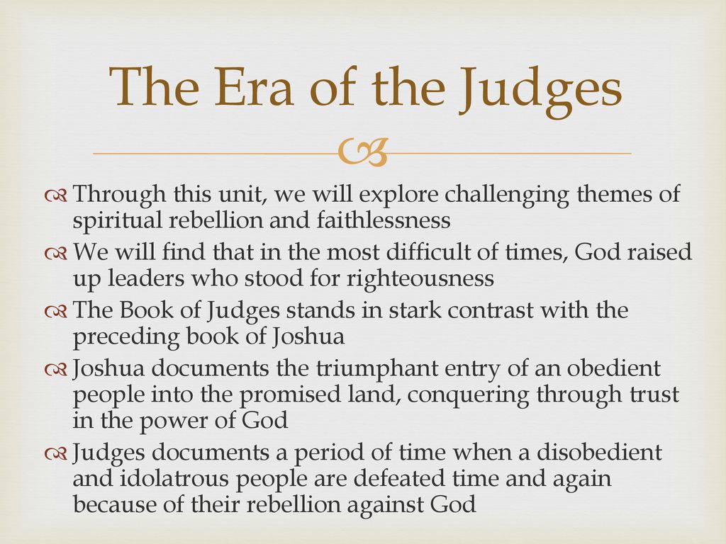 The Era of the Judges Through this unit, we will explore challenging themes of spiritual rebellion and faithlessness.