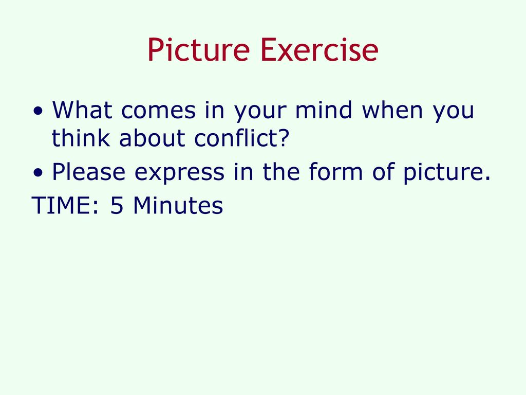 Picture Exercise What comes in your mind when you think about conflict Please express in the form of picture.