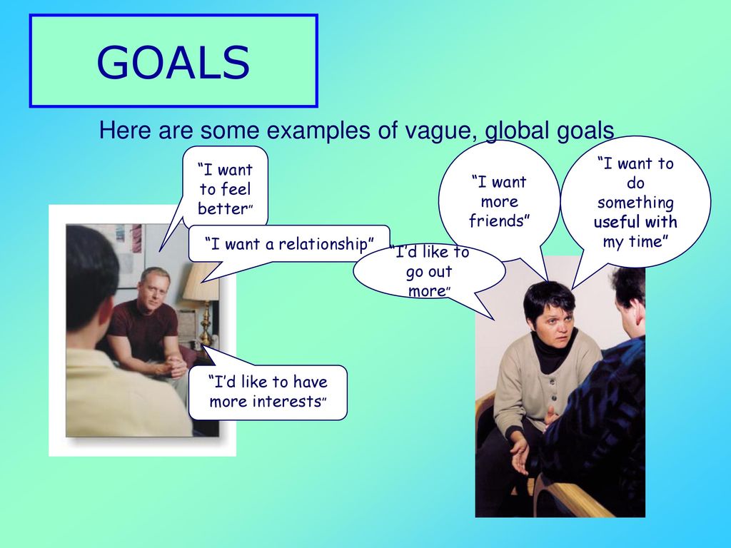 GOALS Here are some examples of vague, global goals