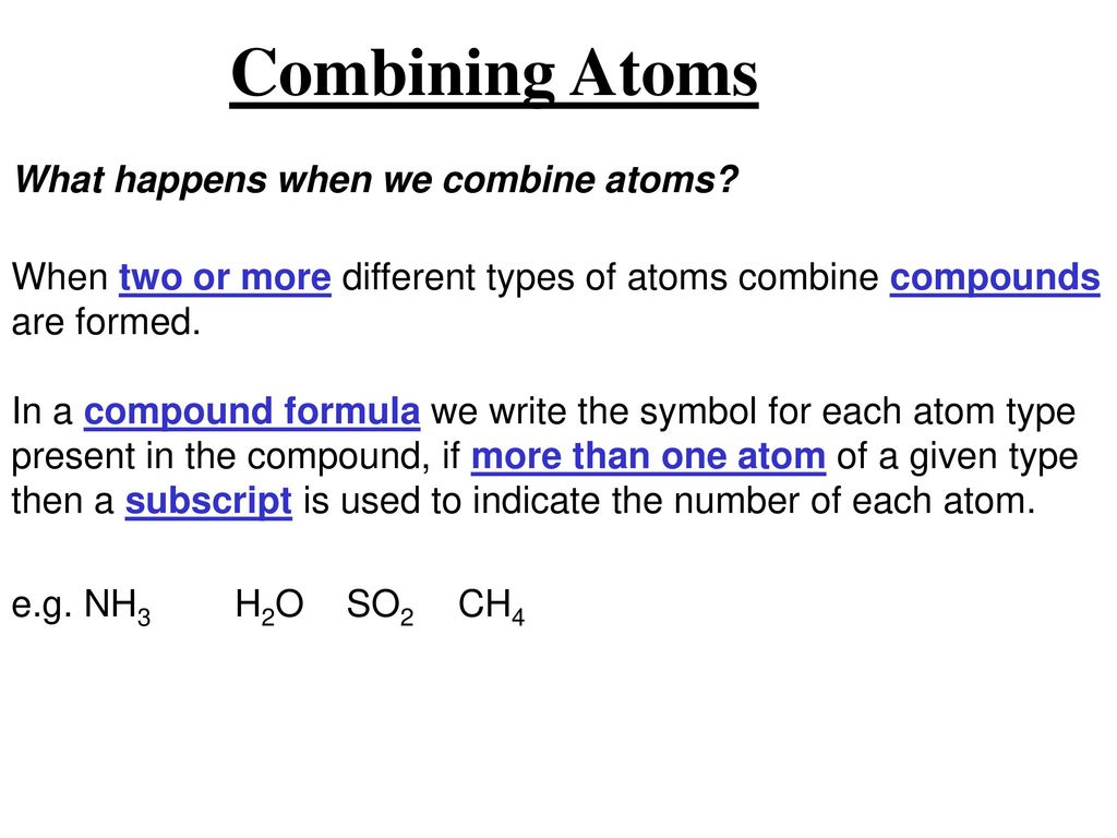 Combining Atoms What happens when we combine atoms