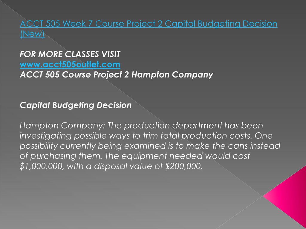 ACCT 505 Week 7 Course Project 2 Capital Budgeting Decision (New)