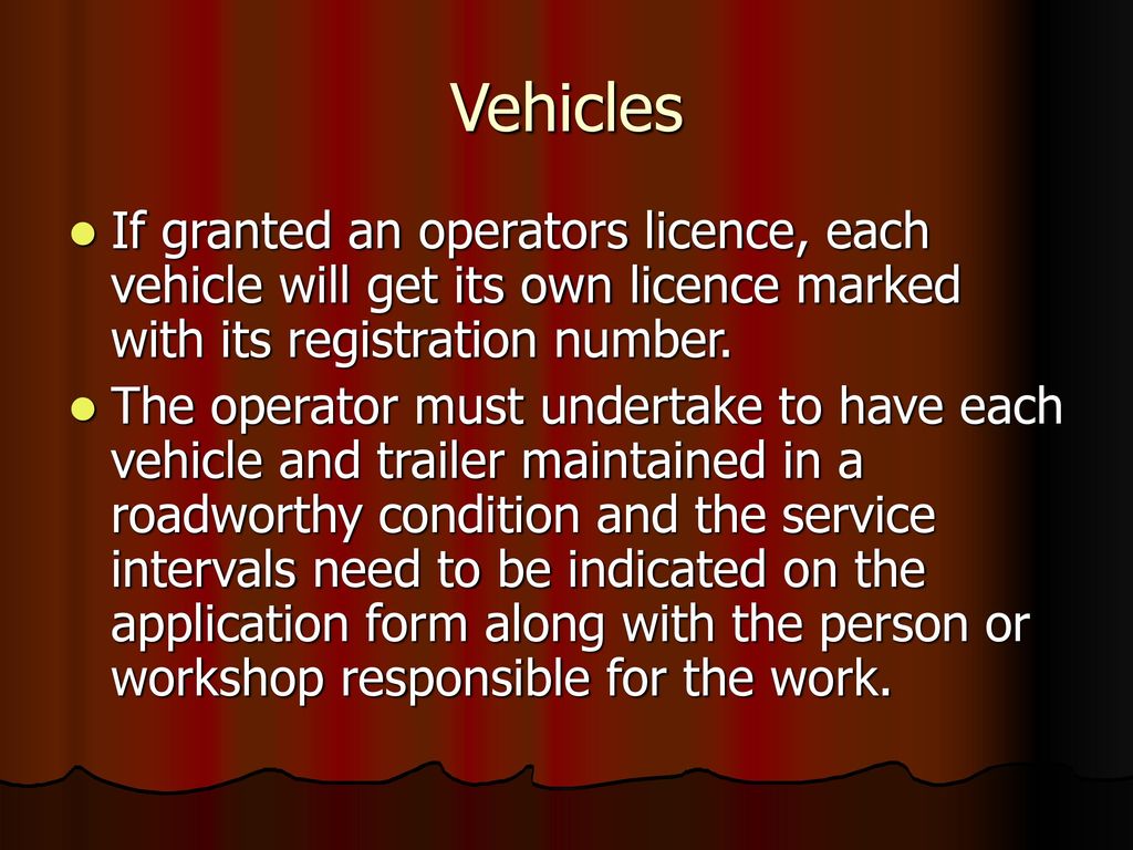Vehicles If granted an operators licence, each vehicle will get its own licence marked with its registration number.