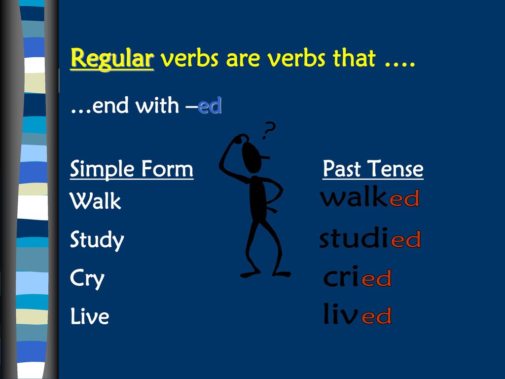 Regular verbs are verbs that ….