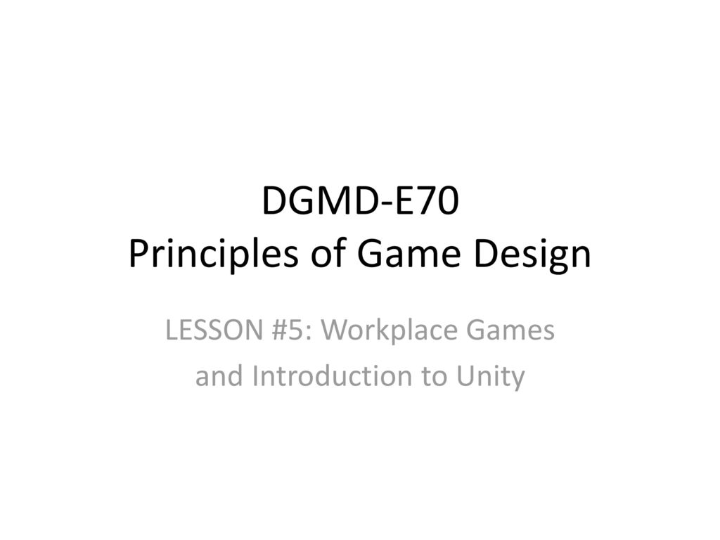 DGMD-E70 Principles Of Game Design - Ppt Download